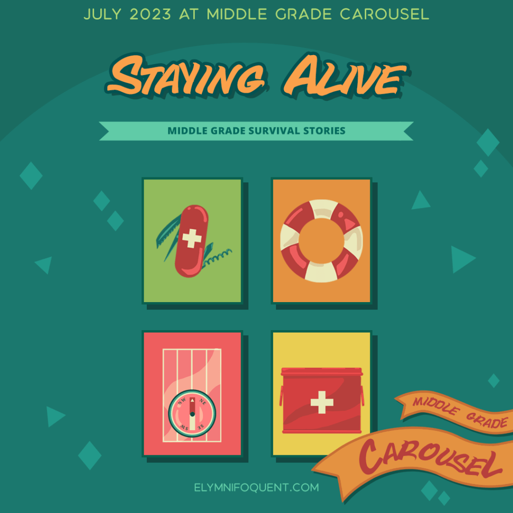 July 2023 at Middle Grade Carousel. Staying Alive: Middle Grade survival stories. Hosted at Elymnifoquent.com.