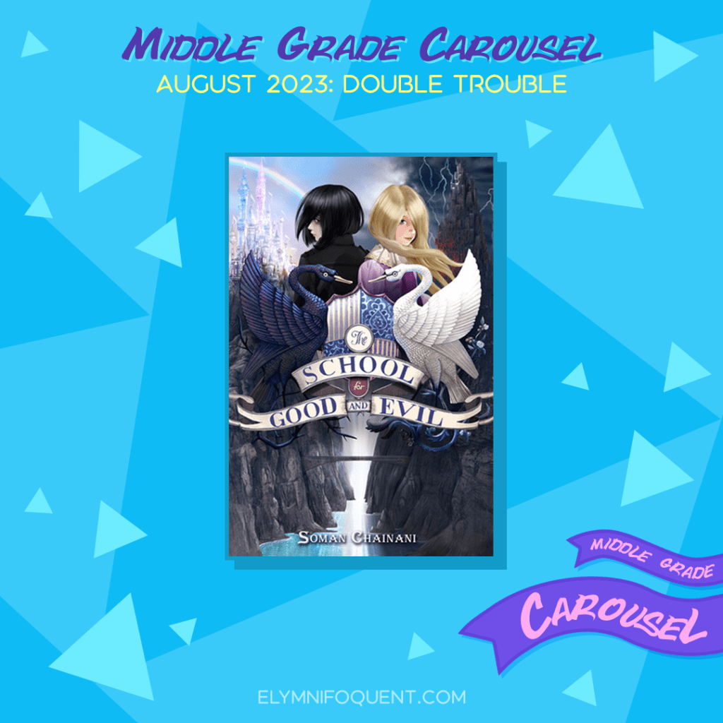 Book spotlight for Middle Grade Carousel August 2023: Double Trouble features the book THE SCHOOL FOR GOOD AND EVIL by Soman Chainani.