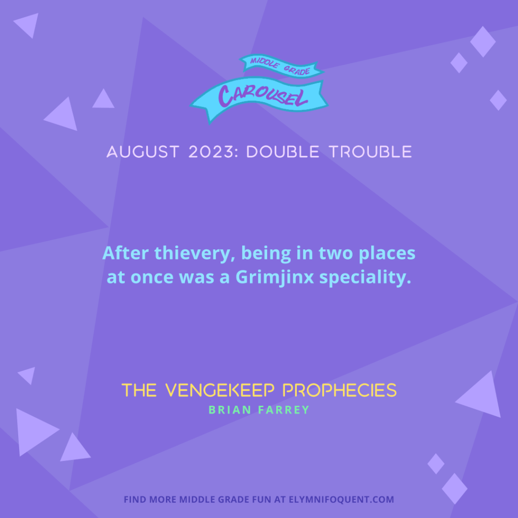 "After thievery, being in two places at once was a Grimjinx speciality." —THE VENGEKEEP PROPHECIES by Brian Farrey