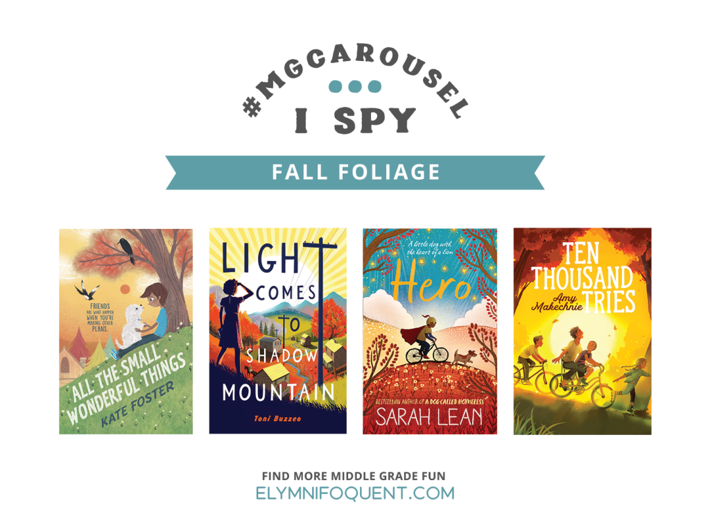 I SPY: Fall Foliage featuring the book covers of ALL THE SMALL WONDERFUL THINGS by Kate Foster; LIGHT COMES TO SHADOW MOUNTAIN by Toni Buzzeo; HERO by Sarah Lean; and TEN THOUSAND TRIES by Amy Makechnie.