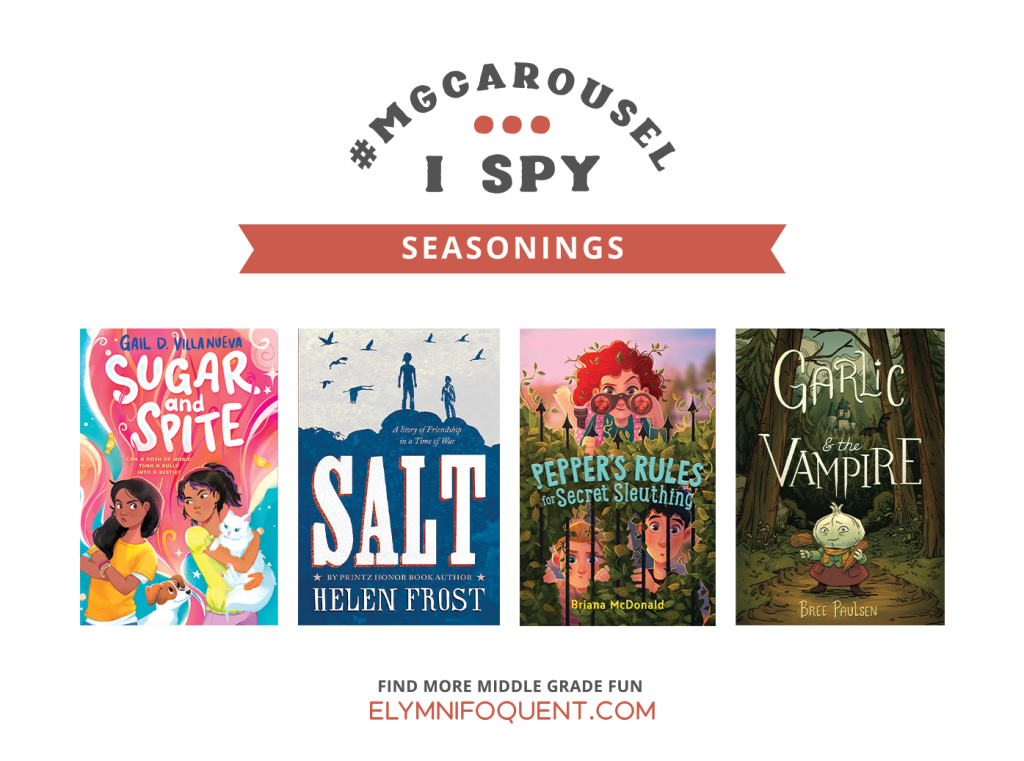 I SPY: Seasonings featuring the book covers of SUGAR AND SPITE by Gail D. Villanueva; SALT by Helen Frost; PEPPER'S RULES FOR SECRET SLEUTHING by Briana McDonald; and GARLIC AND THE VAMPIRE by Bree Paulsen.
