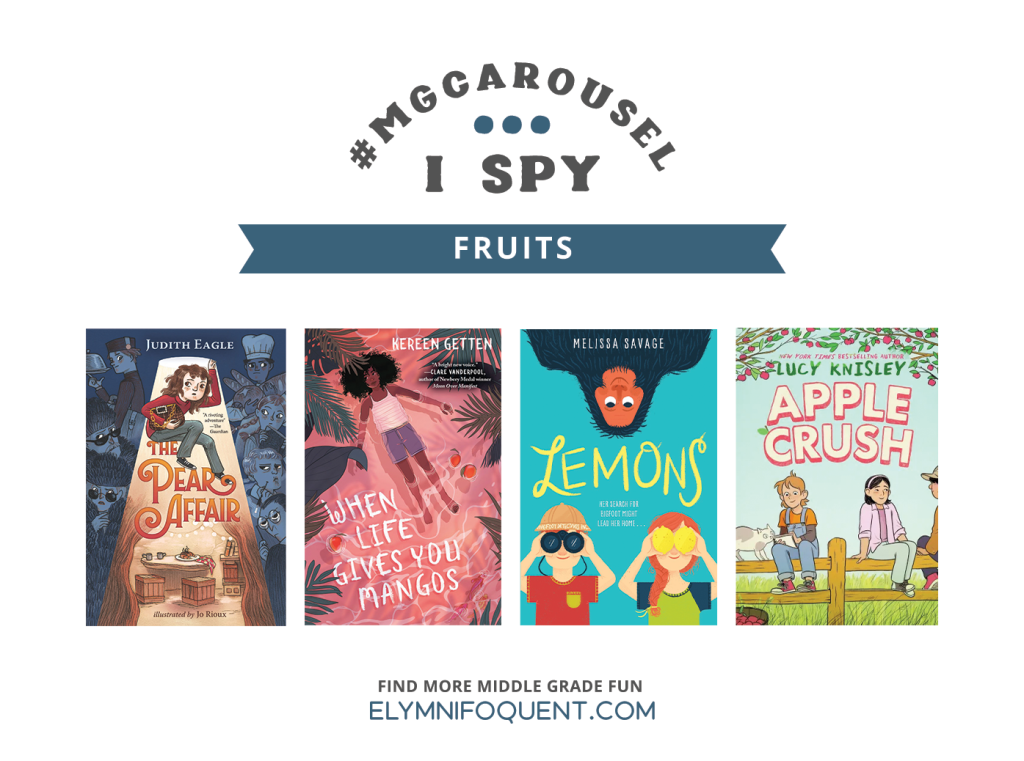 I SPY: Fruits featuring the book covers of THE PEAR AFFAIR by Judith Eagle; WHEN LIFE GIVES YOU MANGOS by Kereen Getten; LEMONS by Melissa Savage; and APPLE CRUSH by Lucy Knisley.