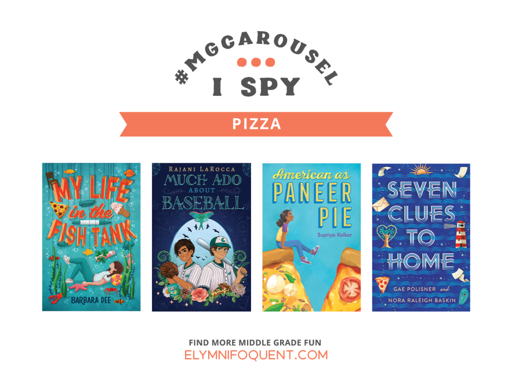 I SPY: Pizza featuring the book covers of MY LIFE IN THE FISH TANK by Barbara Dee; MUCH ADO ABOUT BASEBALL by Rajani LaRocca; AMERICAN AS PANEER PIE by Supriya Kelkar; and SEVEN CLUES TO HOME by Gae Polisner & Nora Raleigh Baskin.