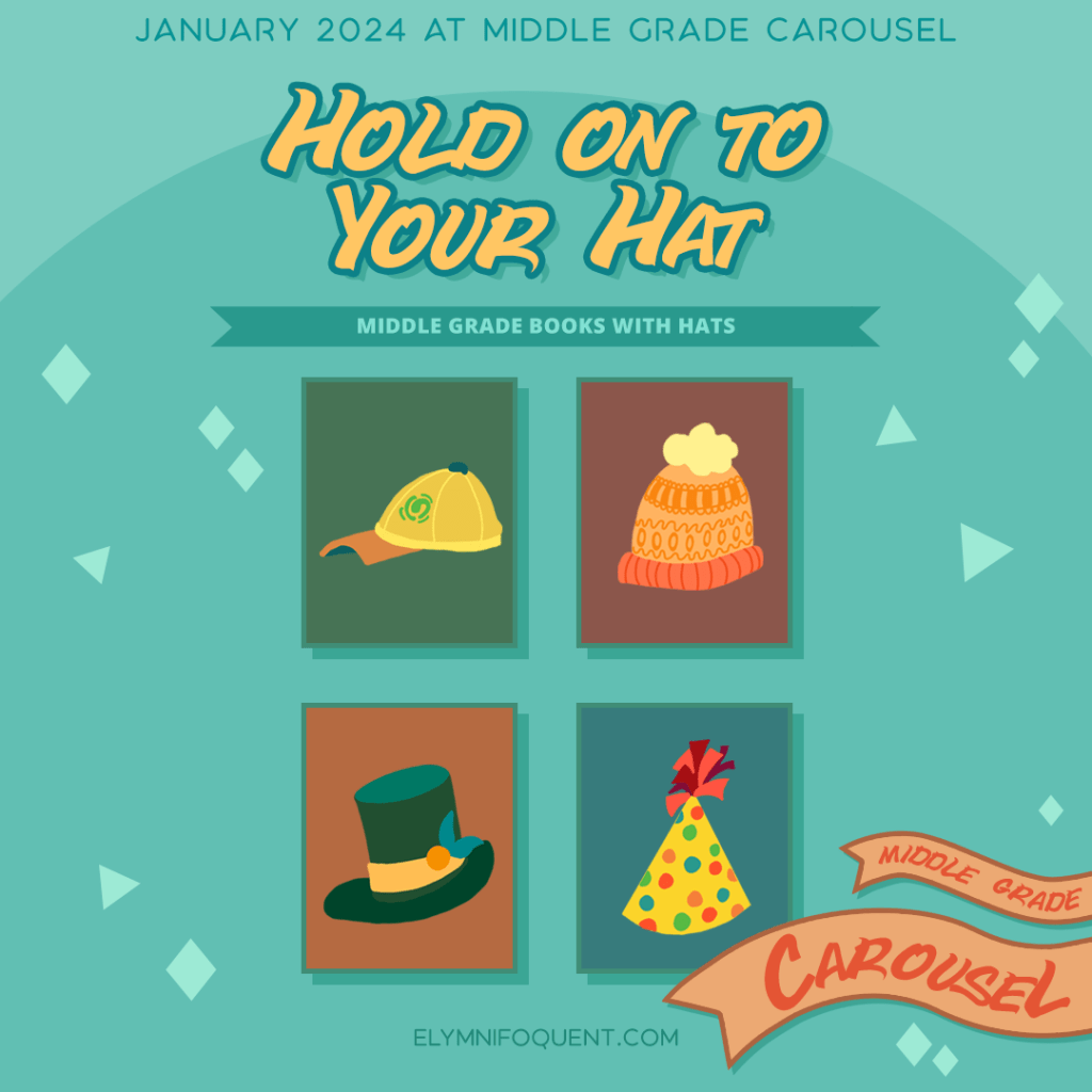 January 2024 at Middle Grade Carousel: Hold On to Your Hat.