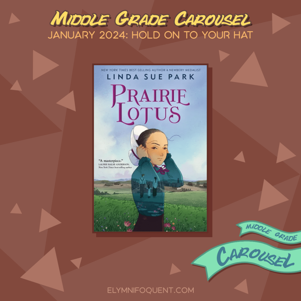 Book spotlight for Middle Grade Carousel January 2024: Hold On to Your Hat features the book PRAIRIE LOTUS by Linda Sue Park.