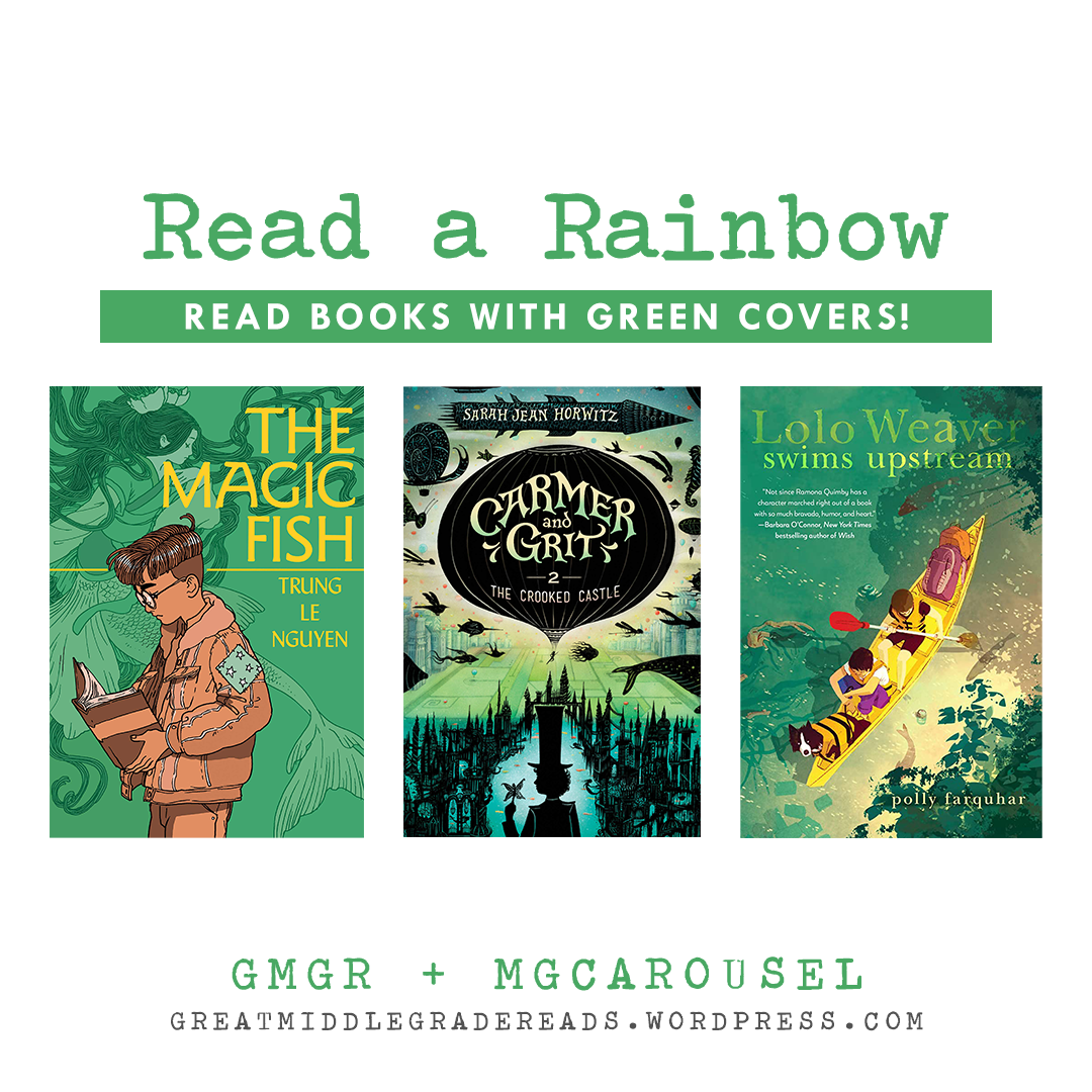 Read a Rainbow (brought to you by GMGR + MGCarousel). Books with green covers: THE MAGIC FISH by Trung Le Nguyen; THE CROOKED CASTLE by Sarah Jean Horwitz; and LOLO WEAVER SWIMS UPSTREAM by Polly Farquhar.