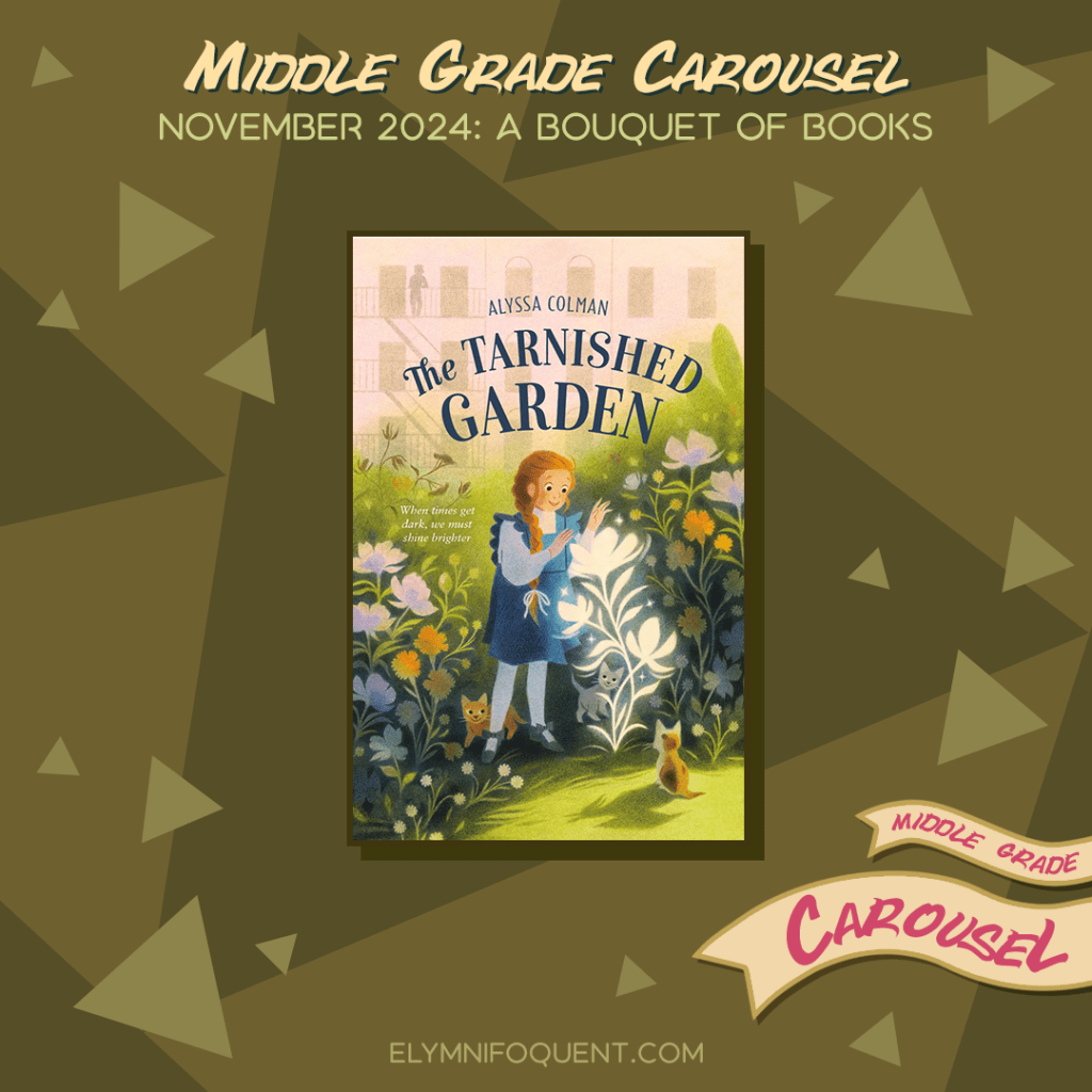 Book spotlight for Middle Grade Carousel November 2024: A Bouquet of Books features the book THE TARNISHED GARDEN by Alyssa Colman.
