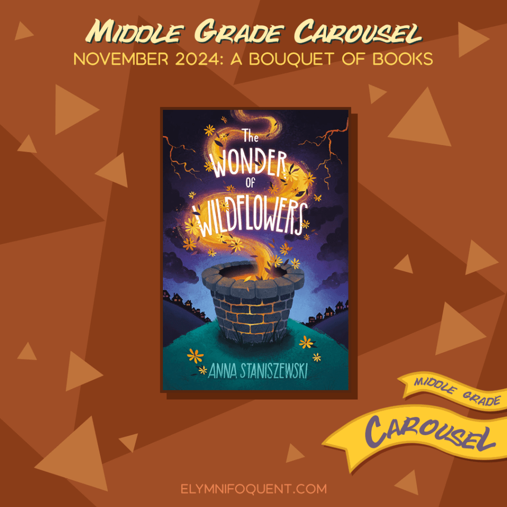 Book spotlight for Middle Grade Carousel November 2024: A Bouquet of Books features the book THE WONDER OF WILDFLOWERS by Anna Staniszewski.