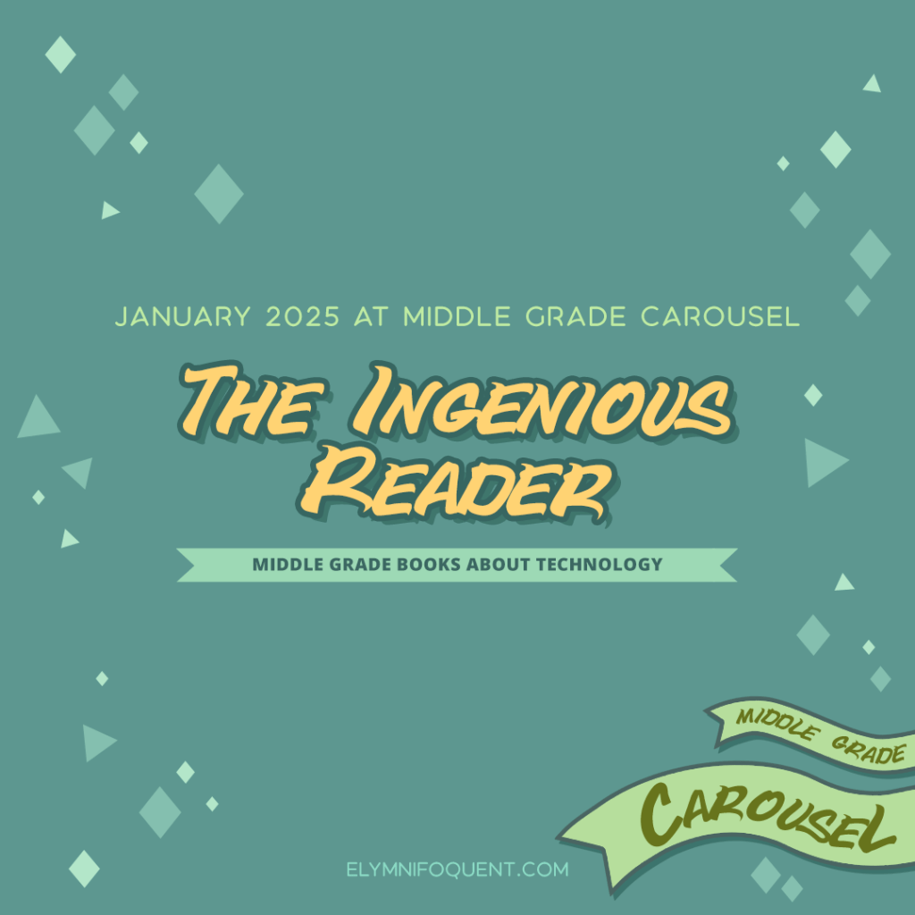 January 2025 at Middle Grade Carousel: The Ingenious Reader. Middle Grade books about technology.