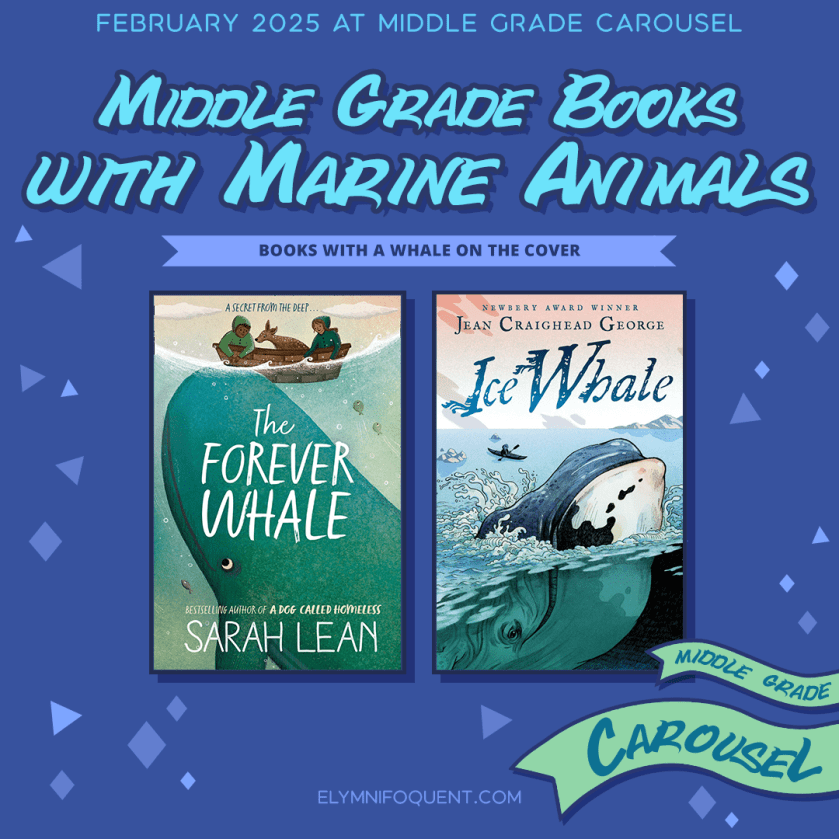 Middle Grade books with Marine Animals! We're looking for books with whales on the cover. Features THE FOREVER WHALE by Sarah Lean and ICE WHALE by Jean Craighead George. Follow Middle Grade Carousel for more bookish fun and games.