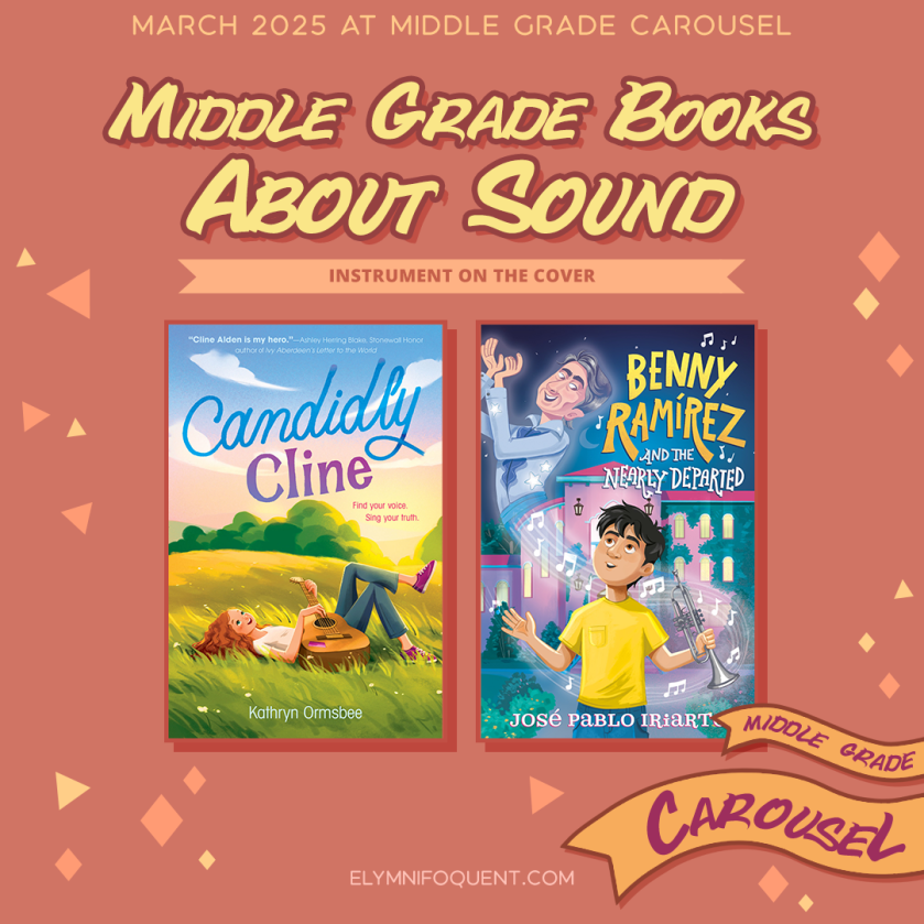 Middle Grade books about sound! We're looking for books with a musical instrument on the cover. Features CANDIDLY CLINE by Kathryn Ormsbee and BENNY RAMÍREZ AND THE NEARLY DEPARTED by José Pablo Iriarte. Follow Middle Grade Carousel for more bookish fun and games.